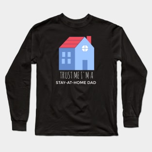 Trust Me, I'm A Stay-At-Home Dad Long Sleeve T-Shirt